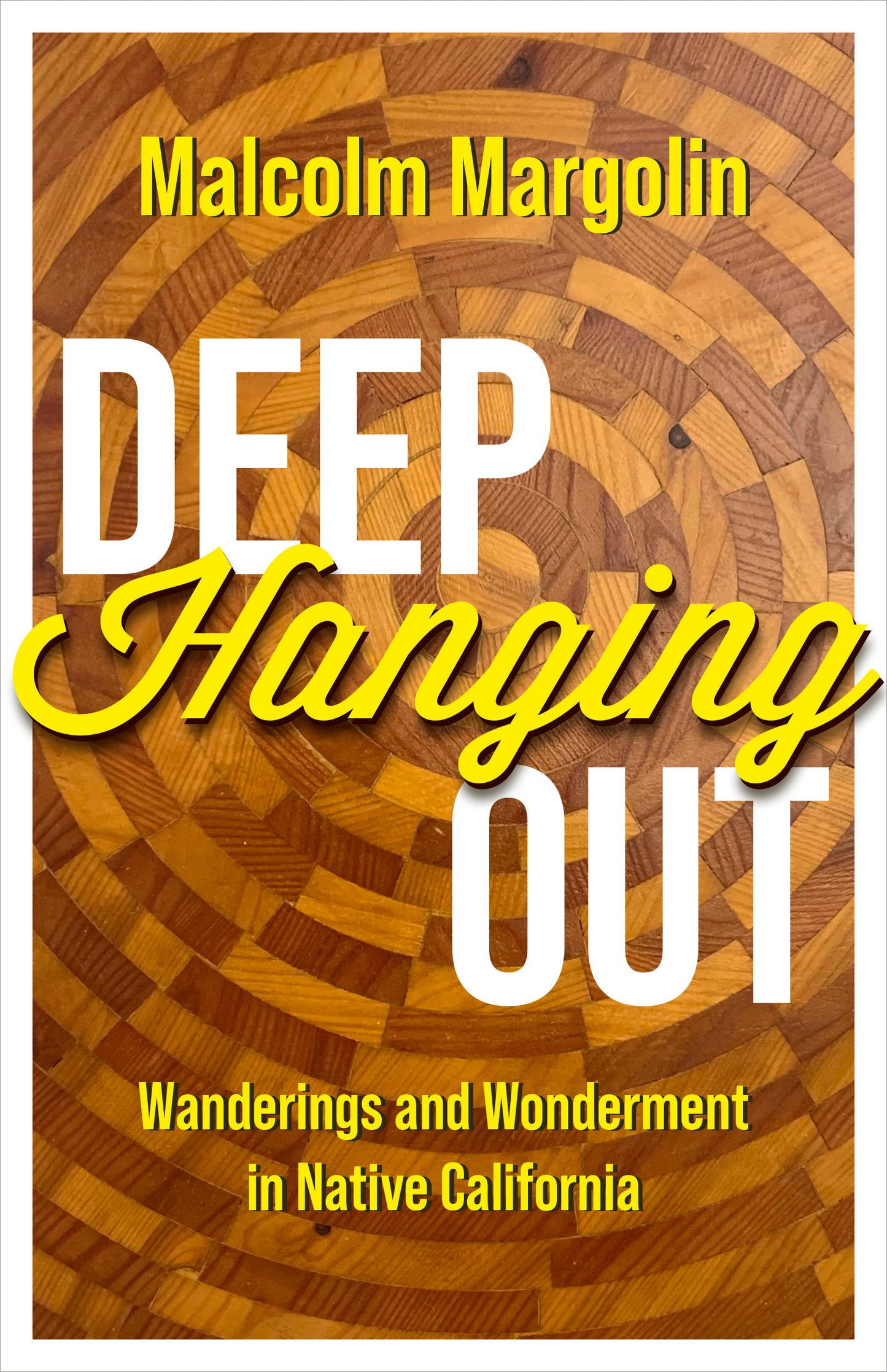 Deep Hanging Out: Wanderings and Wonderment in Native California