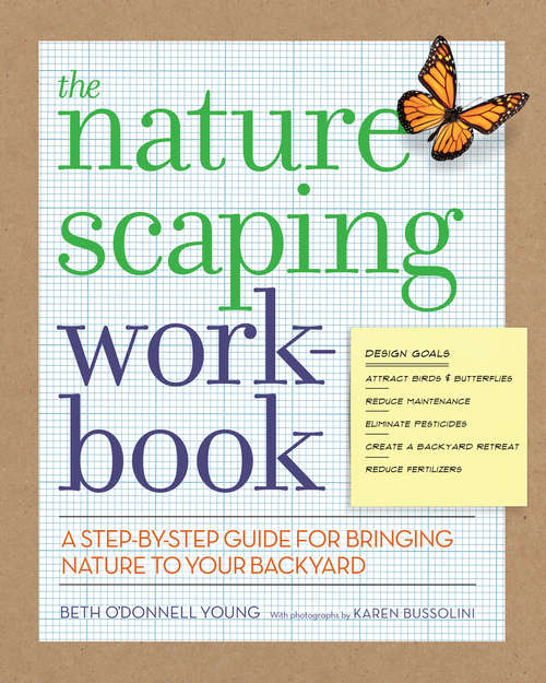 The Naturescaping Workbook; A Step-by-Step Guide for Bringing Nature to Your Backyard
