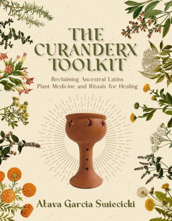 The CuranderX Toolkit: Reclaiming Ancestral Latinx Plant Medicine and Rituals for Healing