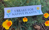 "I Brake For Native Plants" Bumper Sticker